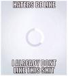 Haters be like I already don